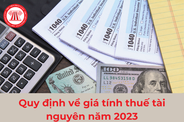 Quy định về giá tính thuế tài nguyên năm 2023